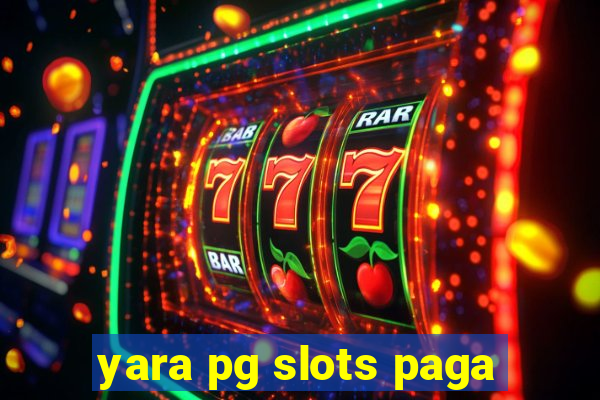 yara pg slots paga